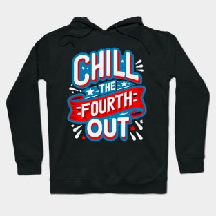 funny graphic comfort colors 4th of july fourth of july, chill the fourth out Hoodie